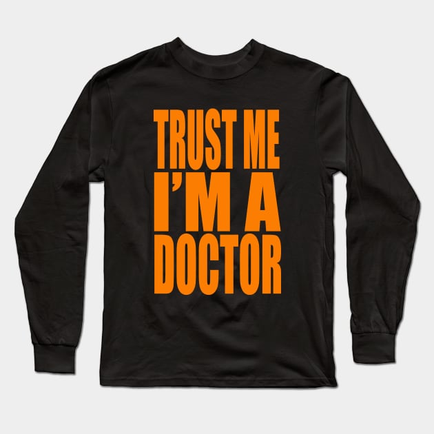 Trust me I am a doctor Long Sleeve T-Shirt by Evergreen Tee